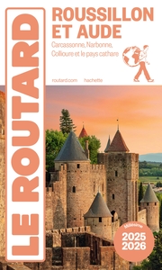 GUIDE DU ROUTARD ROUSSILLON ET AUDE 2025/26 - CARCASSONNE, NARBONNE, COLLIOURE ET LE PAYS CATHARE