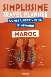 MAROC SIMPLISSIME TRAVEL PLANNER - CONSTRUISEZ VOTRE ITINERAIRE