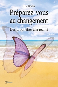 PREPAREZ-VOUS AU CHANGEMENT - DES PROPHETIES A LA REALITE