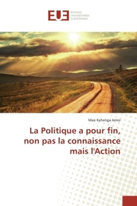 La Politique a pour fin, non pas la connaissance mais lAction