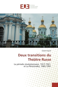 DEUX TRANSITIONS DU THEATRE RUSSE - LA PERIODE REVOLUTIONNAIRE, 1917-1921 ET LA PERESTROIKA, 1985-19