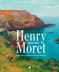 HENRY MORET. DE PONT-AVEN A L'IMPRESSIONNISME EN BRETAGNE - 1856-1913