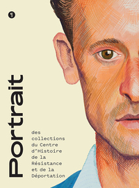 PORTRAIT DES COLLECTIONS - DU CENTRE D' HISTOIRE DE LA RESISTANCE ET DE LA DEPORTATION