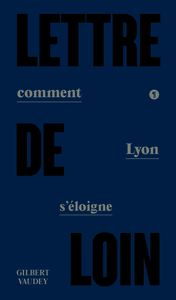 LETTRE DE LOIN - COMMENT LYON S'ELOIGNE