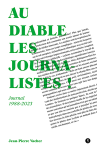 AU DIABLE LES JOURNALISTES ! - JOURNAL 1988-2023