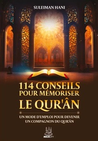 114 CONSEILS POUR MEMORISER LE QUR'AN - UN MODE D'EMPLOI POUR DEVENIR UN COMPAGNON DU QUR'AN