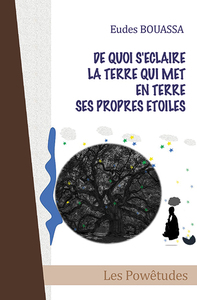 De quoi s'éclaire la terre qui met en terre ses propres étoiles