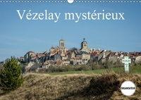 VEZELAY MYSTERIEUX (CALENDRIER MURAL 2016 DIN A3 HORIZONTAL) - VISITE D'UN DES PLUS BEAU LIEU DE BOU