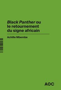 BLACK PANTHER  OU LE RETOURNEMENT DU SIGNE AFRICAIN REVOIR  BLACK PANTHER  , EN HOMMAGE A CHADWI