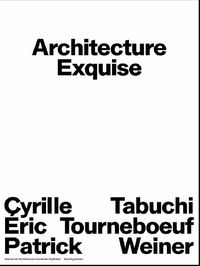 Architecture exquise Eric Tabuchi Patrick Tourneboeuf Cyrille Weiner /franCais