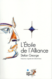 L'étoile de l'Alliance, Stefan George, traduit de l'allemand par  Gérard Leroy