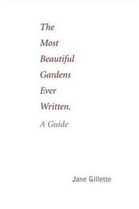 The Most Beautiful Gardens Ever Written: A Guide /anglais