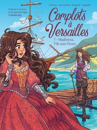 Complots à Versailles - Tome 7 Madinina, l'île aux fleurs