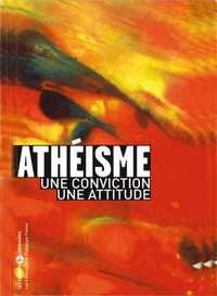 ATHEISME : UNE CONVISTION, UNE ATTITUDE