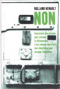 NON. CONSTRUIRE DES PRISONS POUR ENRAYER LA DELINQUANCE C'EST COMME CONSTRUIRE DES CIMETIERES POUR E