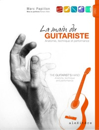 LA MAIN DU GUITARISTE / THE GUITARIST'S HAND - ANATOMIE, TECHNIQUE ET PERFORMANCE / ANATOMY, TECHNIQ