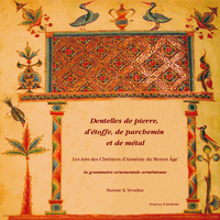 Dentelles de pierre, d’étoffe, de parchemin et de métal, Les Arts des Chrétiens d'Arménie du Moyen Â