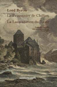 LE PRISONNIER DE CHILLON - LA LAMENTATION DU TASSE