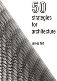 50 Strategies for Architecture: An Architect s Guide to Words and the World Around Us /anglais