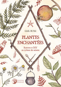 Plantes enchantées - Recettes et DIY au rythme des saisons