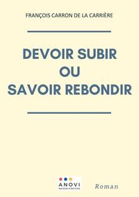 DEVOIR SUBIR OU SAVOIR REBONDIR ? - LUCAS SAURA-T-IL SURMONTER LES EPREUVES DE SON EXISTENCE ?