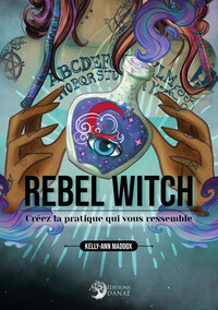 Rebel Witch - Créez la pratique qui vous ressemble