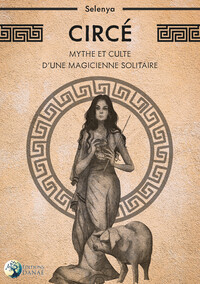 Circé - Mythe et culte d'une magicienne solitaire