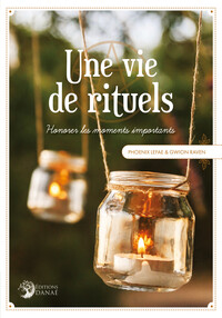 UNE VIE DE RITUELS - HONORER LES MOMENTS IMPORTANTS
