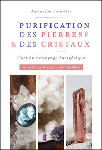 PURIFICATION DES PIERRES & DES CRISTAUX - L'ART DU NETTOYAGE ENERGETIQUE - 10 METHODES DE PURIFICATI