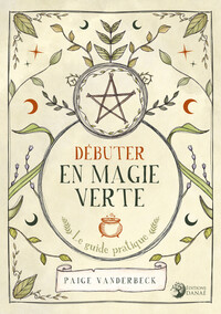 DEBUTER EN MAGIE VERTE - LE GUIDE PRATIQUE