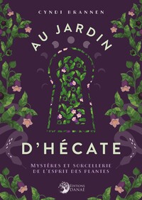 Au jardin d'Hécate - Mystères et sorcellerie de l'esprit des plantes
