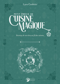 PETIT PRECIS DE CUISINE MAGIQUE - RECETTES DE SORCIERES AU FIL DES SAISONS