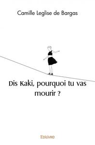 Dis kaki, pourquoi tu vas mourir ?