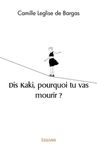 Dis Kaki, pourquoi tu vas mourir ?