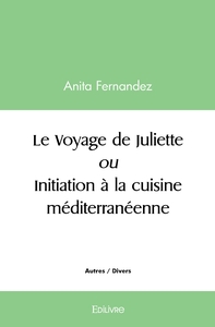 Le Voyage de Juliette ou Initiation à la cuisine méditerranéenne