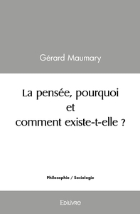 La pensée, pourquoi et comment existe-t-elle ?