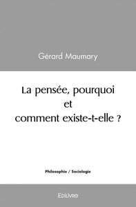 La pensée, pourquoi et comment existe t elle ?