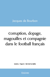Corruption, dopage, magouilles et compagnie dans le football français