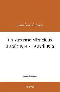 UN VACARME SILENCIEUX - 3 AOUT 1914 - 19 AVRIL 1915