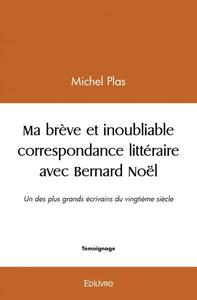 Ma brève et inoubliable correspondance littéraire avec bernard noël