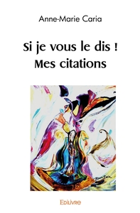Si je vous le dis ! Mes citations