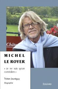 MICHEL LE ROYER -  JE NE SUIS QU'UN COMEDIEN