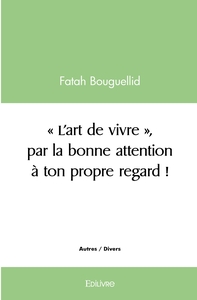 ''L'art de vivre'', par la bonne attention à ton propre regard !