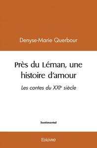 PRES DU LEMAN, UNE HISTOIRE D'AMOUR - LES CONTES DU XXIE SIECLE