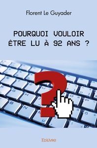 Pourquoi vouloir être lu à 92 ans ?