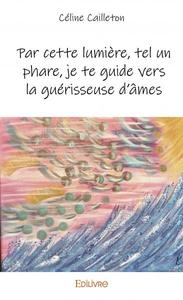 Par cette lumière, tel un phare, je te guide vers la guérisseuse d'âmes