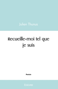 Recueille-moi tel que je suis