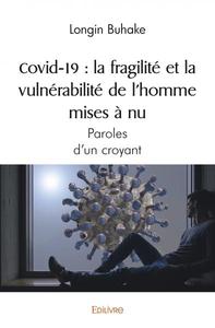 Covid 19 : la fragilité et la vulnérabilité de l’homme mises à nu