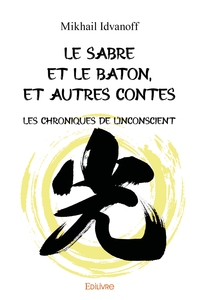 Le sabre et le bâton, et autres contes...
