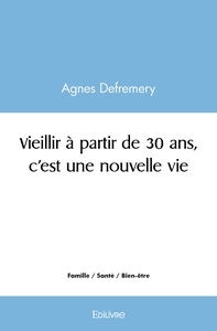 Vieillir à partir de 30 ans, c'est une nouvelle vie